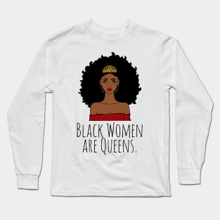 Black Women Are Queens, Black History, Black Girl Magic Long Sleeve T-Shirt